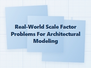 Solving Scale Factor Challenges in Architectural Models